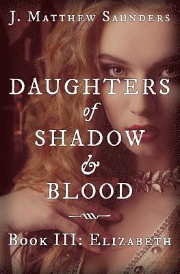 bokomslag Daughters of Shadow and Blood - Book III: Elizabeth