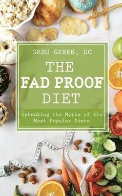 The Fad Proof Diet: Debunking the Myths of the Most Popular Diets 1