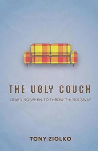 bokomslag The Ugly Couch: 'Learning When To Throw Things Away'