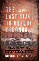 bokomslag The Last Stage to Bosque Redono: Book Three of the Angus Series