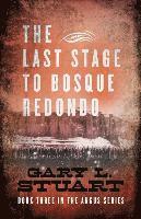 The Last Stage to Bosque Redono: Book Three of the Angus Series