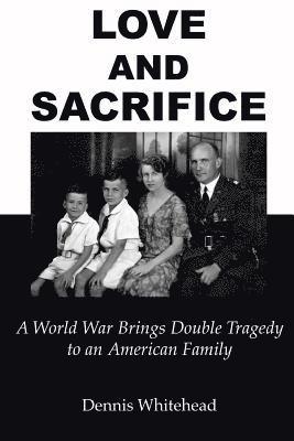 bokomslag Love and Sacrifice (2017): A World War Brings Double Tragedy to an American Family