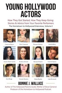 bokomslag Young Hollywood Actors: How They Got Started, How They Keep Going: Stories and Advice from Your Favorite Performers