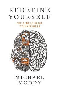 bokomslag Redefine Yourself: The Simple Guide to Happiness