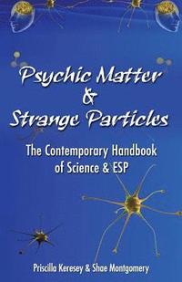 bokomslag Psychic Matter & Strange Particles: The Contemporary Handbook of Science & ESP