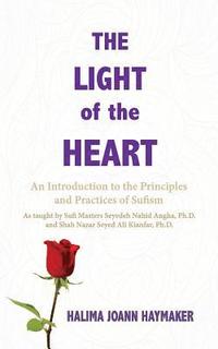 bokomslag The Light of the Heart: An Introduction to the Principles and Practices of Sufism