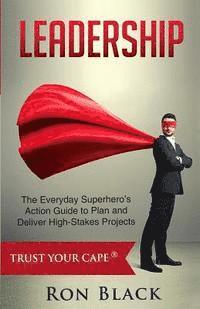 bokomslag Leadership: The Everyday Superhero's Action Guide to Plan and Deliver High-Stakes Projects