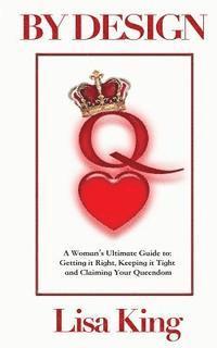 bokomslag By Design: A Woman's Ultimate Guide to Getting It Right, Keeping It Tight and Claiming Her Queendom