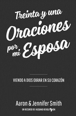 bokomslag Treinta y una Oraciones Por Mi Esposa: Viendo a Dios Obrar en Su Corazon