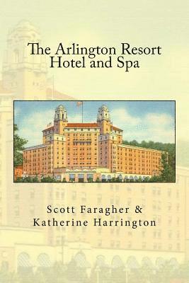 Katherine Harrington, Scott Faragher - The Arlington Resort Hotel and Spa, Häftad