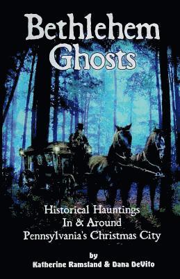 Dana DeVito, Katherine Ramsland - Bethlehem Ghosts: Historical Hauntings In & Around Pennsylvania's Christmas City, Häftad