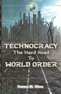 bokomslag Technocracy: The Hard Road to World Order
