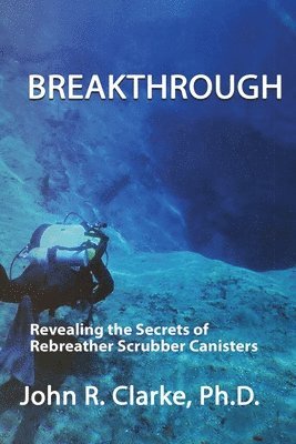 bokomslag Breakthrough: Revealing the Secrets of Rebreather Scrubber Canisters