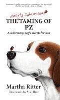 bokomslag The Nearly Calamitous Taming of PZ: A laboratory dog's search for love