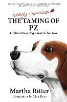 bokomslag The Nearly Calamitous Taming of PZ: A laboratory dog's search for love