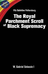 bokomslag Fitz Balintine Pettersburg The Royal Parchment Scroll of Black Supremacy