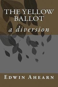 bokomslag The Yellow Ballot: a diversion