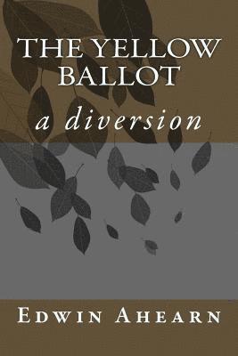 bokomslag The Yellow Ballot: a diversion