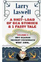 Larry Laswell - A Ship-Load of Sea Stories & 1 Fairy Tale Volume 1: Why Seaman Recruit Cockroach Went AWOL, Häftad