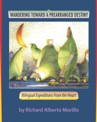 bokomslag Wandering Towards A Prearranged Destiny: Bilingual Expeditions From the Heart