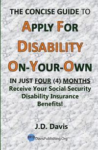 bokomslag The Concise Guide to Apply for Disability On-Your-Own: In Just Four (4) Months Receive Your Social Security Disability Insurance Benefits!