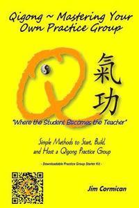 bokomslag Qigong Mastering Your Own Practice Group: Simple Methods to Start, Build, and Host a Qigong Practice Group