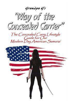 bokomslag Way of the Concealed Carrier (Paperback): The Concealed Carry Lifestyle Guide for Our Modern Day American Samurai