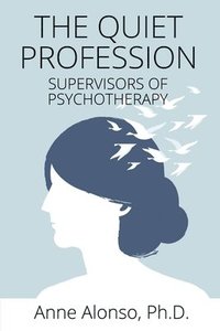 bokomslag The Quiet Profession: Supervisors of Psychotherapy