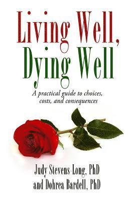 Dohrea Bardell, Judy Stevens-Long - Living Well, Dying Well: A guide to choices, costs, and consequences, Häftad
