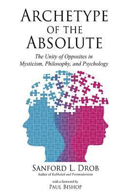 bokomslag Archetype of the Absolute: The Unity of Opposites in Mysticism, Philosophy, and Psychology