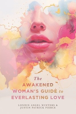 bokomslag The Awakened Woman's Guide to Everlasting Love