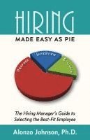 bokomslag Hiring Made Easy as PIE: The Hiring Manager's Guide to Selecting the Best-Fit Employee