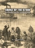 bokomslag Smoke Up the River: Steamboats and the Arkansas Delta