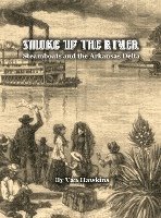Van Hawkins - Smoke Up the River: Steamboats and the Arkansas Delta, Inbunden