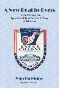 bokomslag A New Deal in Dyess: The Depression Era Agricultural Resettlement Colony in Arkansas