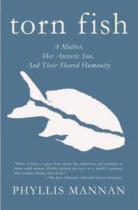 Torn Fish: A Mother, Her Autistic Son, and Their Shared Humanity 1