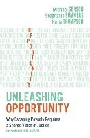 bokomslag Unleashing Opportunity: Why Escaping Poverty Requires a Shared Vision of Justice