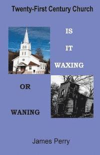 bokomslag The Twenty-First Century Church: Is It Waxing or Waning