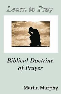 bokomslag Learn to Pray: Biblical Doctrine of Prayer
