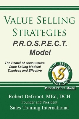 Robert deGroot, Robert DeGroot - Value Selling Strategies P.R.O.S.P.E.C.T. Model, Häftad
