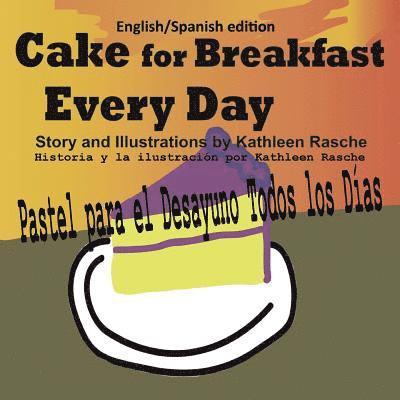 Kathleen Rasche - Cake for Breakfast Every Day - English/Spanish edition, Häftad