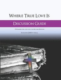 bokomslag Where True Love Is Discussion Guide: A Workbook for Discussion Group Leaders