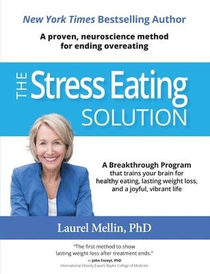 The Stress Eating Solution: A Proven, Neuroscience Method for Ending Overeating 1