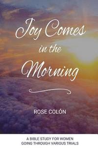 bokomslag Joy Comes In The Morning: A Bible Study For Women Going Through Various Trials