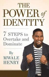 Mwale Henry - The Power of Identity: 7 Steps to Overtake and Dominate, Häftad
