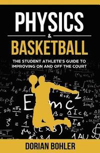 bokomslag Physics & Basketball: The Student Athlete's Guide to Improving on and off the Court