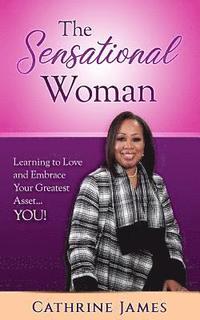 bokomslag The Sensational Woman: Learning to Embrace and Love Your Greatest Asset...YOU!