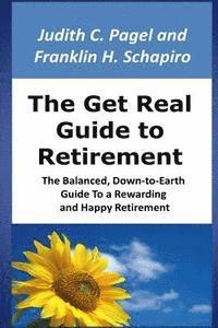 bokomslag The Get Real Guide to Retirement: The Balanced, Down-to-Earth Guide to a Rewarding and Happy Retirement