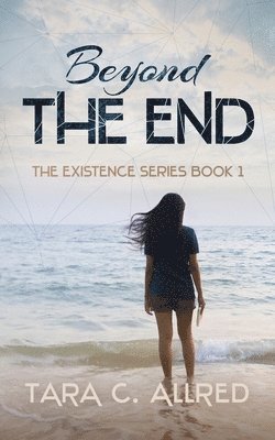 Tara C. Allred, Tara C Allred - Beyond the End: Book One of the Existence Series, Häftad