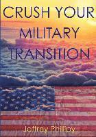 Jeffrey Phillipy, Joni Wilson - Crush Your Military Transition, Häftad